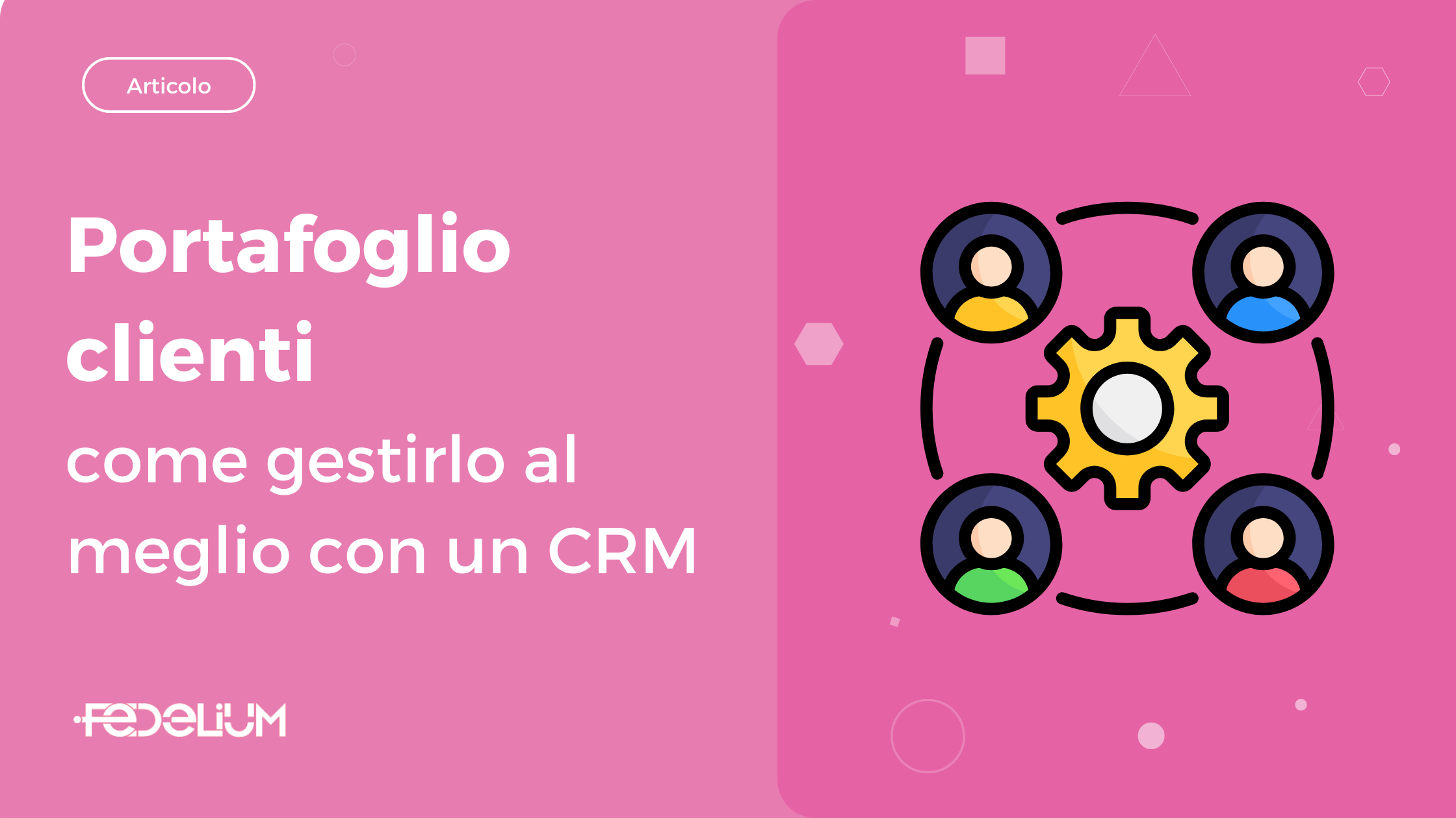 Gestione del portafoglio clienti: come organizzarlo e valorizzarlo con un CRM