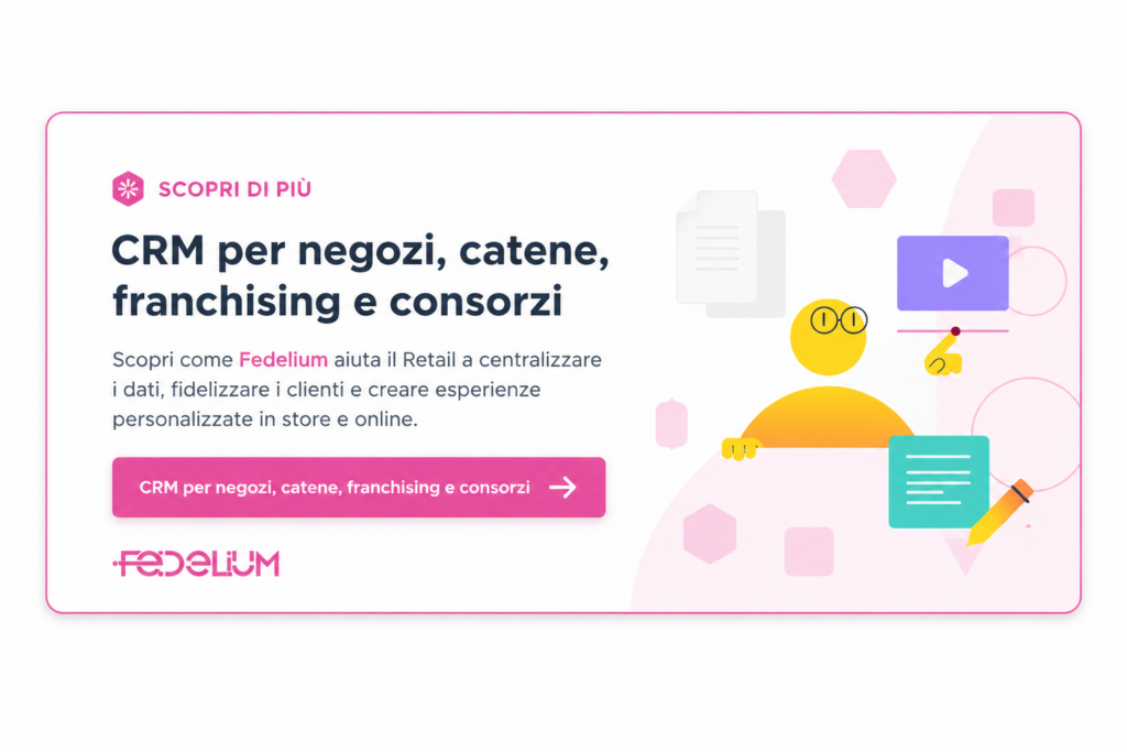 CRM per negozi, catene, franchising e consorzi: banner Fedelium per centralizzare i dati cliente, fidelizzare e personalizzare l’esperienza Retail.